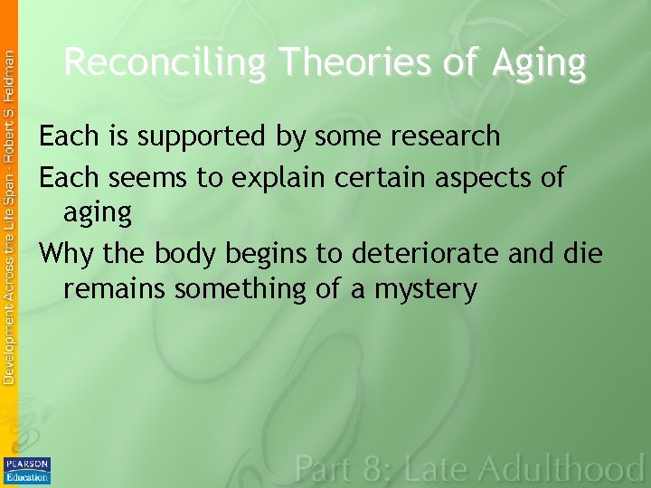 Reconciling Theories of Aging Each is supported by some research Each seems to explain