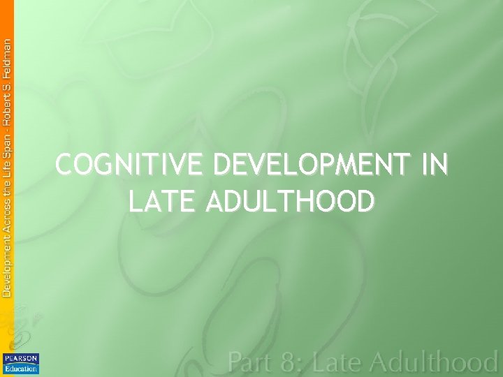 COGNITIVE DEVELOPMENT IN LATE ADULTHOOD 