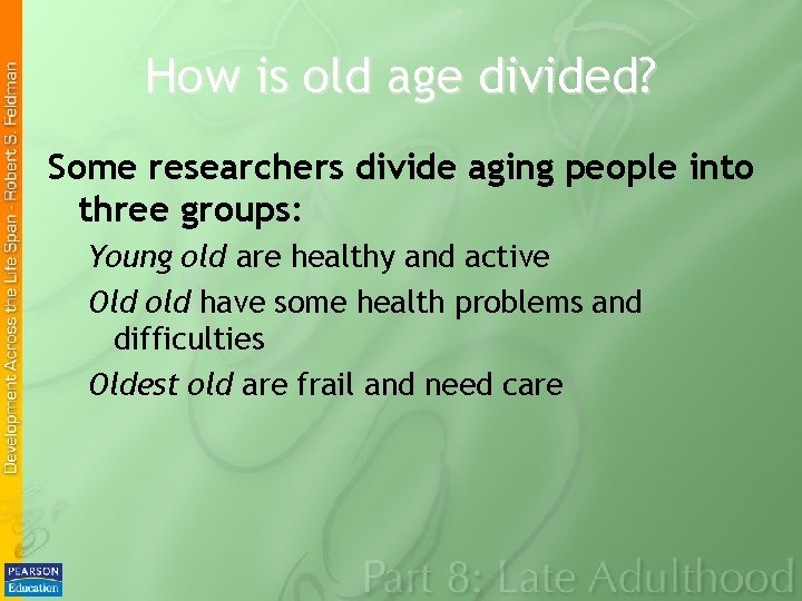 How is old age divided? Some researchers divide aging people into three groups: Young