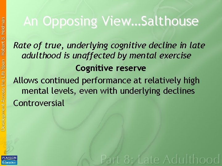 An Opposing View…Salthouse Rate of true, underlying cognitive decline in late adulthood is unaffected