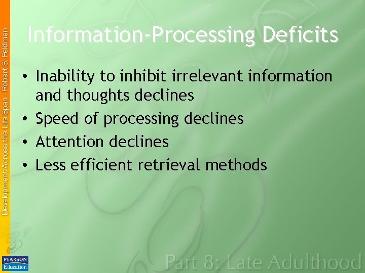 Information-Processing Deficits • Inability to inhibit irrelevant information and thoughts declines • Speed of