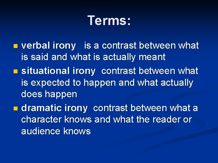 Terms: verbal irony is a contrast between what is said and what is actually