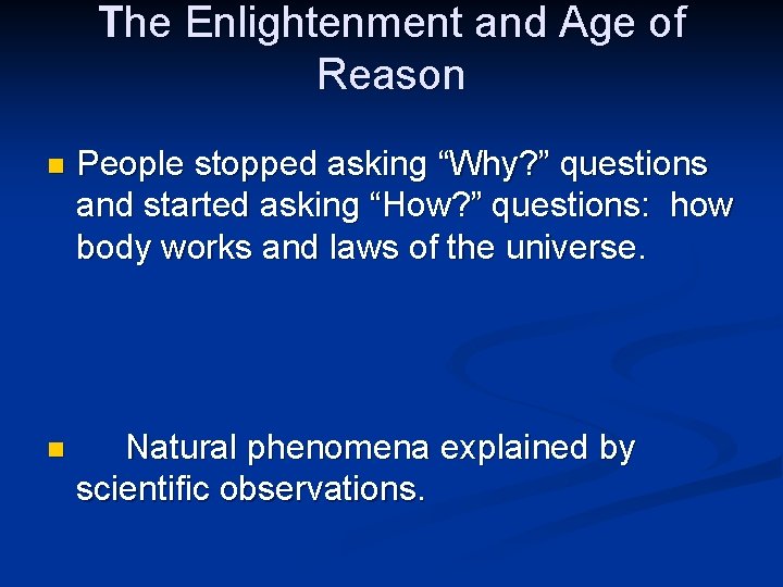 The Enlightenment and Age of Reason n People stopped asking “Why? ” questions and