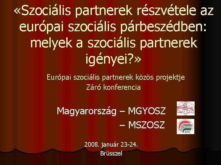  «Szociális partnerek részvétele az európai szociális párbeszédben: melyek a szociális partnerek igényei? »