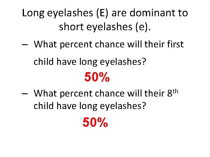 Long eyelashes (E) are dominant to short eyelashes (e). – What percent chance will