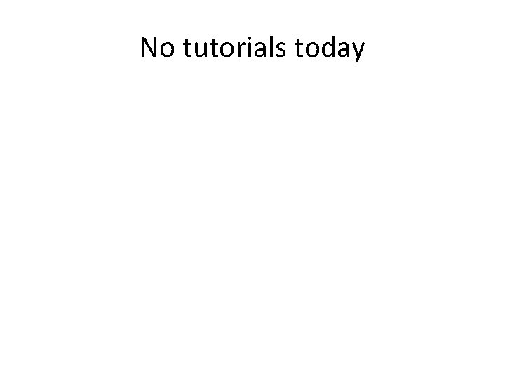 No tutorials today 