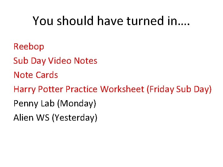 You should have turned in…. Reebop Sub Day Video Notes Note Cards Harry Potter