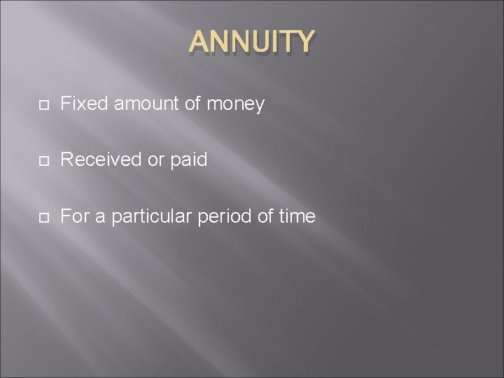 ANNUITY Fixed amount of money Received or paid For a particular period of time