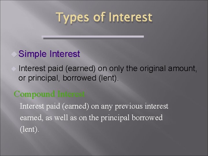 Types of Interest u Simple Interest u Interest paid (earned) on only the original