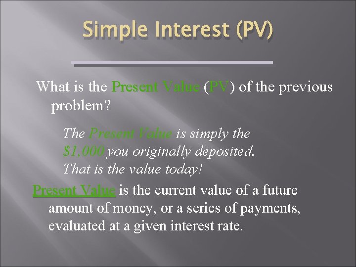 Simple Interest (PV) What is the Present Value ( Present Value PV) of the
