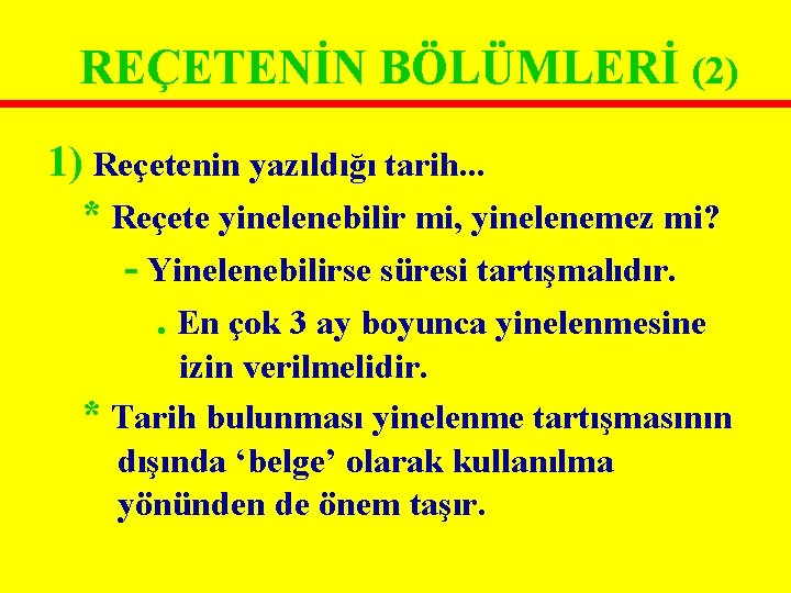REÇETENİN BÖLÜMLERİ (2) 1) Reçetenin yazıldığı tarih. . . * Reçete yinelenebilir mi, yinelenemez REÇETENİN BÖLÜMLERİ (2) 1) Reçetenin yazıldığı tarih. . . * Reçete yinelenebilir mi, yinelenemez