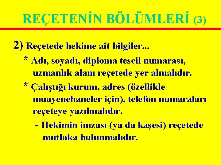 REÇETENİN BÖLÜMLERİ (3) 2) Reçetede hekime ait bilgiler. . . * Adı, soyadı, diploma REÇETENİN BÖLÜMLERİ (3) 2) Reçetede hekime ait bilgiler. . . * Adı, soyadı, diploma