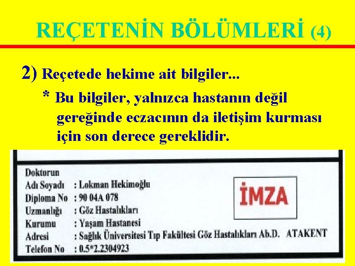 REÇETENİN BÖLÜMLERİ (4) 2) Reçetede hekime ait bilgiler. . . * Bu bilgiler, yalnızca REÇETENİN BÖLÜMLERİ (4) 2) Reçetede hekime ait bilgiler. . . * Bu bilgiler, yalnızca