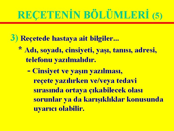 REÇETENİN BÖLÜMLERİ (5) 3) Reçetede hastaya ait bilgiler. . . * Adı, soyadı, cinsiyeti, REÇETENİN BÖLÜMLERİ (5) 3) Reçetede hastaya ait bilgiler. . . * Adı, soyadı, cinsiyeti,