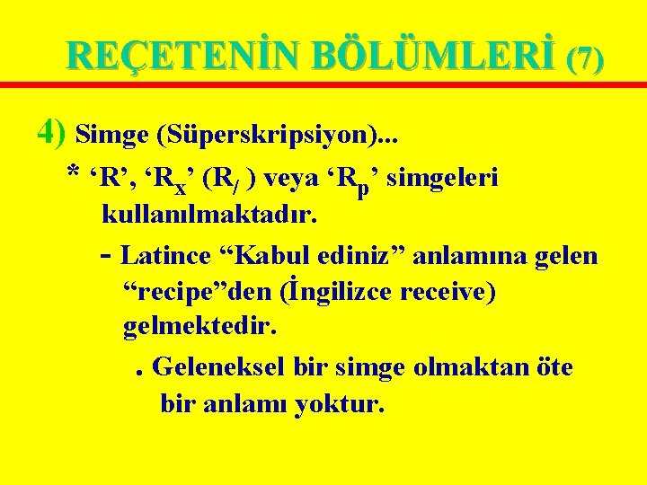 REÇETENİN BÖLÜMLERİ (7) 4) Simge (Süperskripsiyon). . . * ‘R’, ‘Rx’ (R/ ) veya REÇETENİN BÖLÜMLERİ (7) 4) Simge (Süperskripsiyon). . . * ‘R’, ‘Rx’ (R/ ) veya