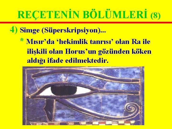 REÇETENİN BÖLÜMLERİ (8) 4) Simge (Süperskripsiyon). . . * Mısır’da ‘hekimlik tanrısı’ olan Ra REÇETENİN BÖLÜMLERİ (8) 4) Simge (Süperskripsiyon). . . * Mısır’da ‘hekimlik tanrısı’ olan Ra