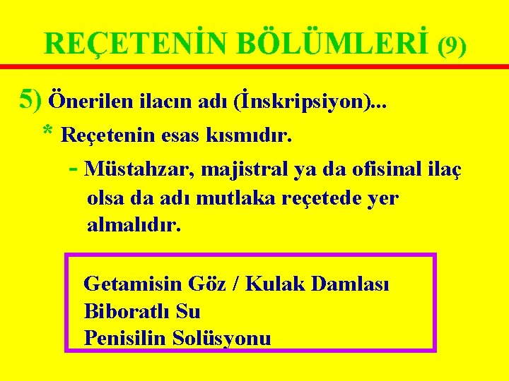 REÇETENİN BÖLÜMLERİ (9) 5) Önerilen ilacın adı (İnskripsiyon). . . * Reçetenin esas kısmıdır. REÇETENİN BÖLÜMLERİ (9) 5) Önerilen ilacın adı (İnskripsiyon). . . * Reçetenin esas kısmıdır.