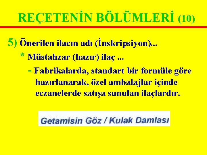 REÇETENİN BÖLÜMLERİ (10) 5) Önerilen ilacın adı (İnskripsiyon). . . * Müstahzar (hazır) ilaç. REÇETENİN BÖLÜMLERİ (10) 5) Önerilen ilacın adı (İnskripsiyon). . . * Müstahzar (hazır) ilaç.