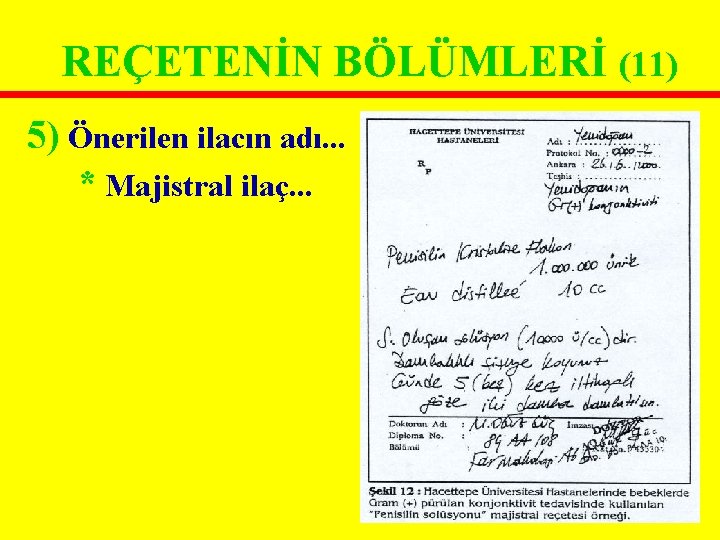 REÇETENİN BÖLÜMLERİ (11) 5) Önerilen ilacın adı. . . * Majistral ilaç. . . REÇETENİN BÖLÜMLERİ (11) 5) Önerilen ilacın adı. . . * Majistral ilaç. . .