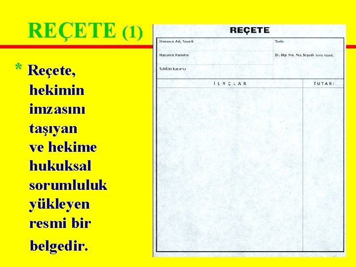 REÇETE (1) * Reçete, hekimin imzasını taşıyan ve hekime hukuksal sorumluluk yükleyen resmi bir REÇETE (1) * Reçete, hekimin imzasını taşıyan ve hekime hukuksal sorumluluk yükleyen resmi bir