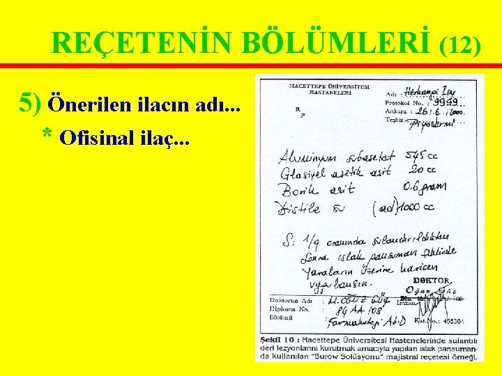 REÇETENİN BÖLÜMLERİ (12) 5) Önerilen ilacın adı. . . * Ofisinal ilaç. . . REÇETENİN BÖLÜMLERİ (12) 5) Önerilen ilacın adı. . . * Ofisinal ilaç. . .