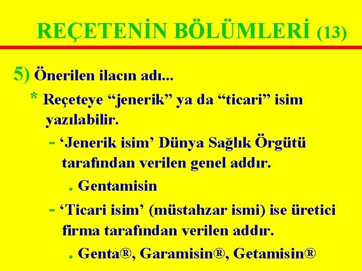REÇETENİN BÖLÜMLERİ (13) 5) Önerilen ilacın adı. . . * Reçeteye “jenerik” ya da REÇETENİN BÖLÜMLERİ (13) 5) Önerilen ilacın adı. . . * Reçeteye “jenerik” ya da