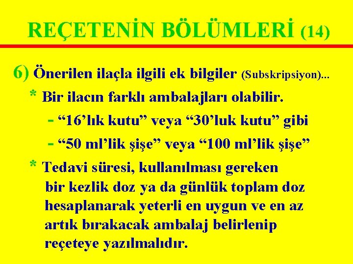 REÇETENİN BÖLÜMLERİ (14) 6) Önerilen ilaçla ilgili ek bilgiler (Subskripsiyon). . . * Bir REÇETENİN BÖLÜMLERİ (14) 6) Önerilen ilaçla ilgili ek bilgiler (Subskripsiyon). . . * Bir