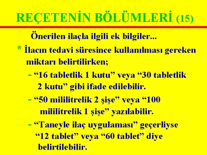 REÇETENİN BÖLÜMLERİ (15) Önerilen ilaçla ilgili ek bilgiler. . . * İlacın tedavi süresince REÇETENİN BÖLÜMLERİ (15) Önerilen ilaçla ilgili ek bilgiler. . . * İlacın tedavi süresince