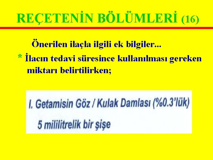 REÇETENİN BÖLÜMLERİ (16) Önerilen ilaçla ilgili ek bilgiler. . . * İlacın tedavi süresince REÇETENİN BÖLÜMLERİ (16) Önerilen ilaçla ilgili ek bilgiler. . . * İlacın tedavi süresince