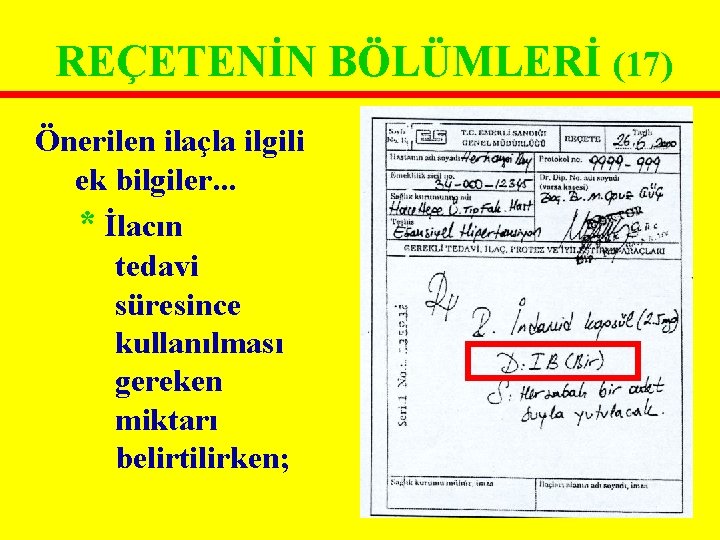 REÇETENİN BÖLÜMLERİ (17) Önerilen ilaçla ilgili ek bilgiler. . . * İlacın tedavi süresince REÇETENİN BÖLÜMLERİ (17) Önerilen ilaçla ilgili ek bilgiler. . . * İlacın tedavi süresince