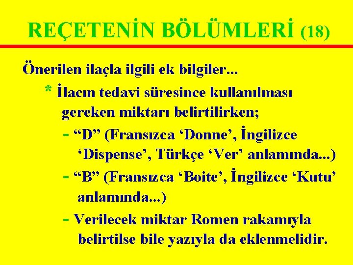 REÇETENİN BÖLÜMLERİ (18) Önerilen ilaçla ilgili ek bilgiler. . . * İlacın tedavi süresince REÇETENİN BÖLÜMLERİ (18) Önerilen ilaçla ilgili ek bilgiler. . . * İlacın tedavi süresince