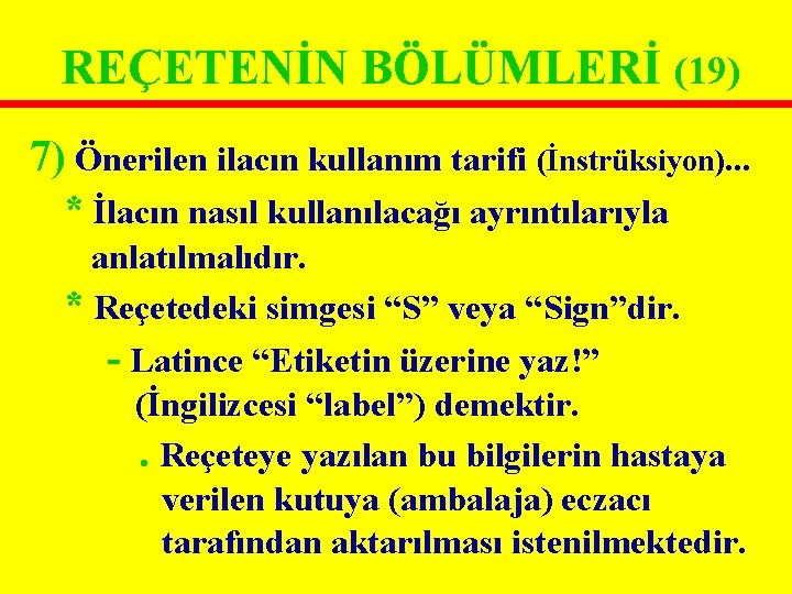 REÇETENİN BÖLÜMLERİ (19) 7) Önerilen ilacın kullanım tarifi (İnstrüksiyon). . . * İlacın nasıl REÇETENİN BÖLÜMLERİ (19) 7) Önerilen ilacın kullanım tarifi (İnstrüksiyon). . . * İlacın nasıl
