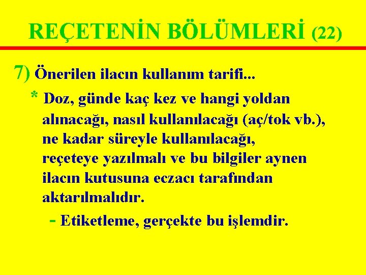 REÇETENİN BÖLÜMLERİ (22) 7) Önerilen ilacın kullanım tarifi. . . * Doz, günde kaç REÇETENİN BÖLÜMLERİ (22) 7) Önerilen ilacın kullanım tarifi. . . * Doz, günde kaç
