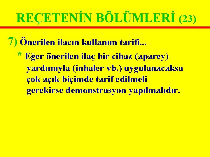 REÇETENİN BÖLÜMLERİ (23) 7) Önerilen ilacın kullanım tarifi. . . * Eğer önerilen ilaç REÇETENİN BÖLÜMLERİ (23) 7) Önerilen ilacın kullanım tarifi. . . * Eğer önerilen ilaç