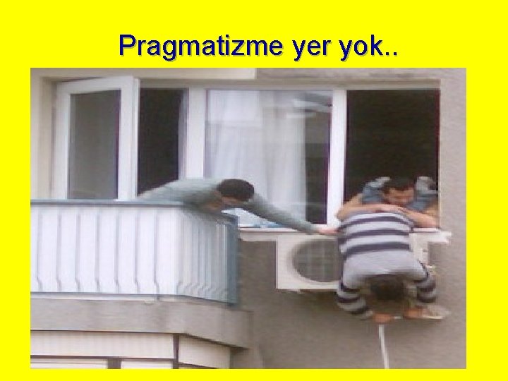 Pragmatizme yer yok. . Pragmatizme yer yok. .