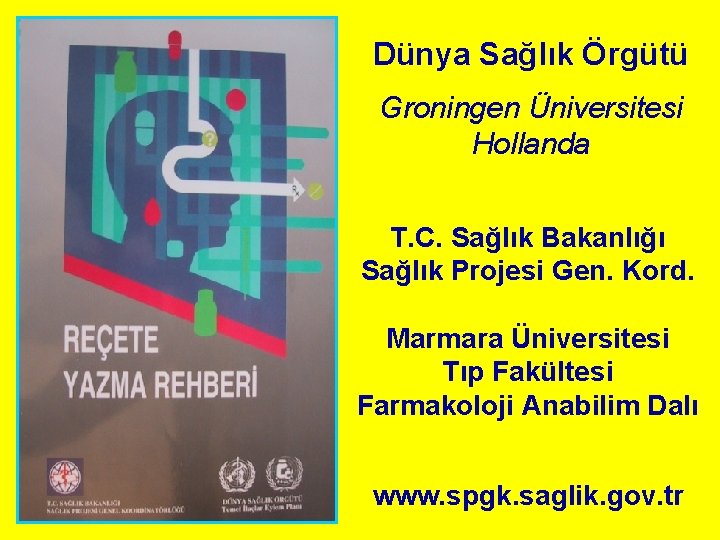 Dünya Sağlık Örgütü Groningen Üniversitesi Hollanda T. C. Sağlık Bakanlığı Sağlık Projesi Gen. Kord. Dünya Sağlık Örgütü Groningen Üniversitesi Hollanda T. C. Sağlık Bakanlığı Sağlık Projesi Gen. Kord.