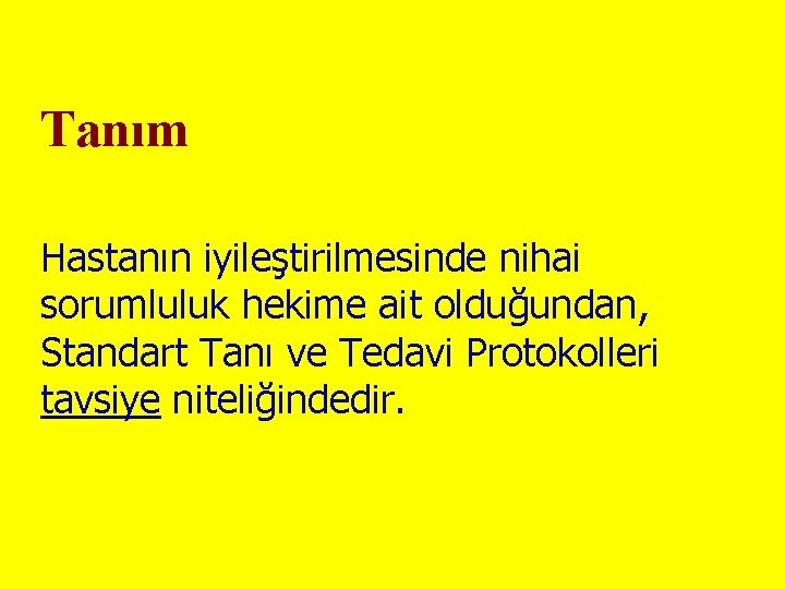 Tanım Hastanın iyileştirilmesinde nihai sorumluluk hekime ait olduğundan, Standart Tanı ve Tedavi Protokolleri tavsiye Tanım Hastanın iyileştirilmesinde nihai sorumluluk hekime ait olduğundan, Standart Tanı ve Tedavi Protokolleri tavsiye