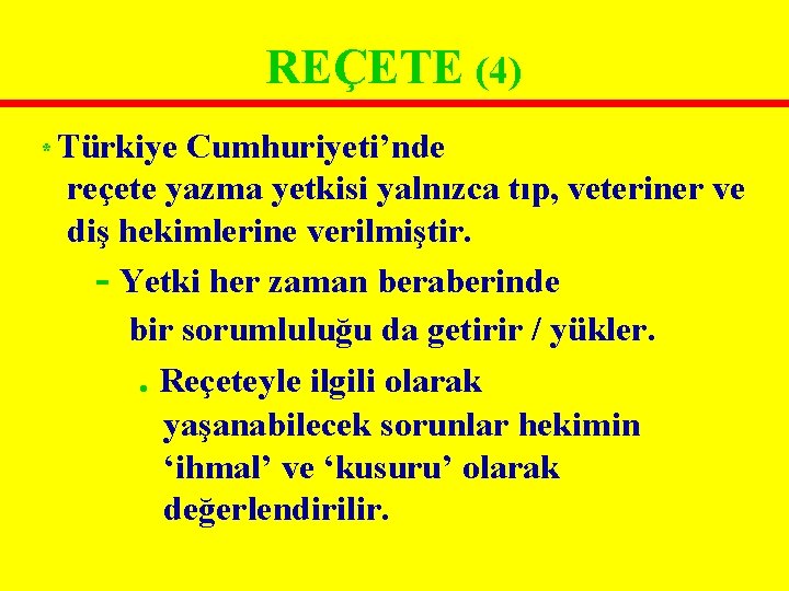 REÇETE (4) * Türkiye Cumhuriyeti’nde reçete yazma yetkisi yalnızca tıp, veteriner ve diş hekimlerine REÇETE (4) * Türkiye Cumhuriyeti’nde reçete yazma yetkisi yalnızca tıp, veteriner ve diş hekimlerine