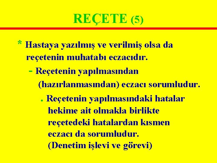 REÇETE (5) * Hastaya yazılmış ve verilmiş olsa da reçetenin muhatabı eczacıdır. - Reçetenin REÇETE (5) * Hastaya yazılmış ve verilmiş olsa da reçetenin muhatabı eczacıdır. - Reçetenin