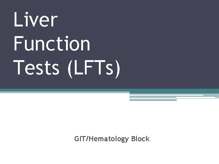 Liver Function Tests (LFTs) GIT/Hematology Block 