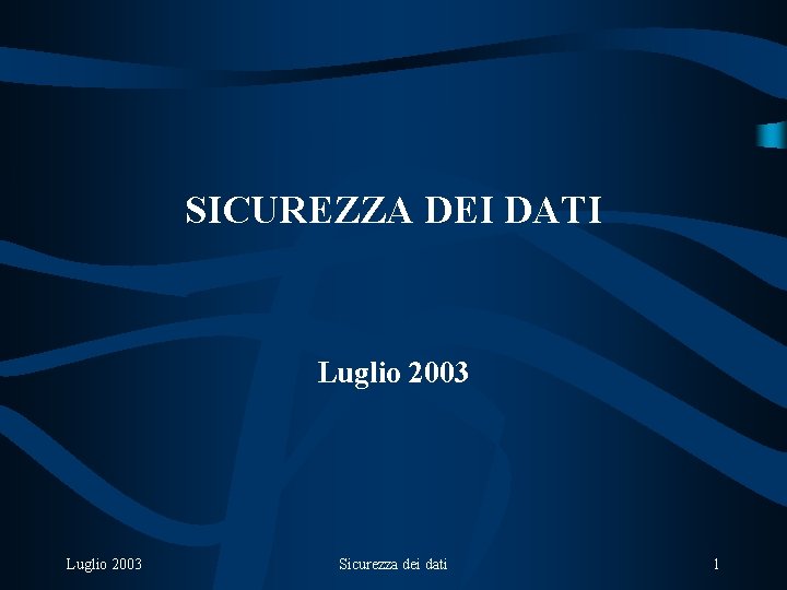 SICUREZZA DEI DATI Luglio 2003 Sicurezza dei dati 1 