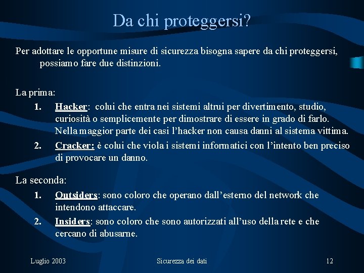 Da chi proteggersi? Per adottare le opportune misure di sicurezza bisogna sapere da chi