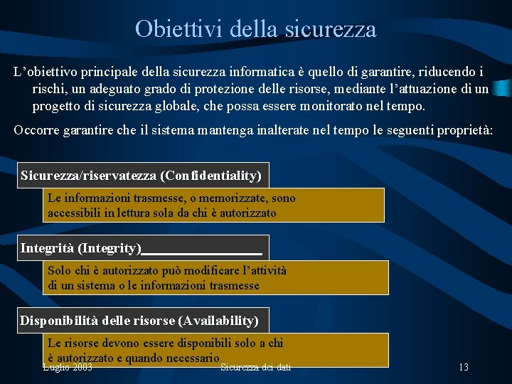 Obiettivi della sicurezza L’obiettivo principale della sicurezza informatica è quello di garantire, riducendo i