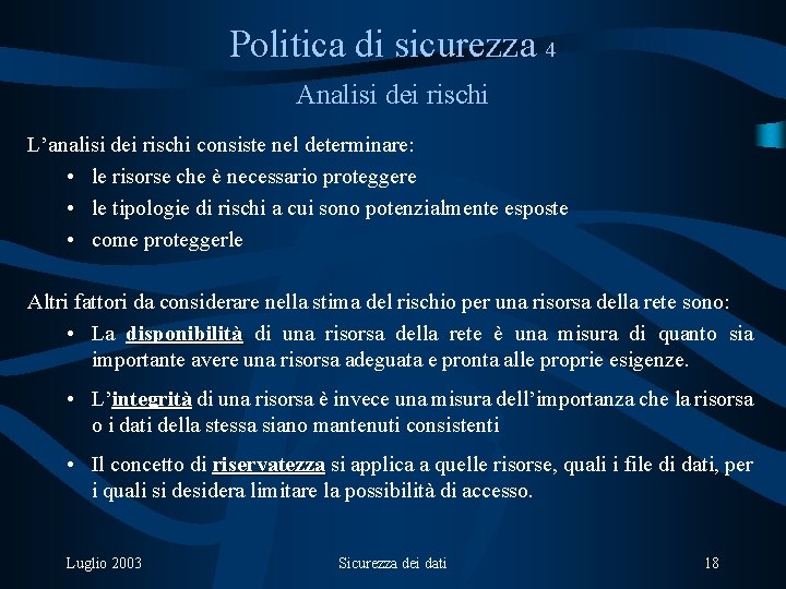 Politica di sicurezza 4 Analisi dei rischi L’analisi dei rischi consiste nel determinare: •