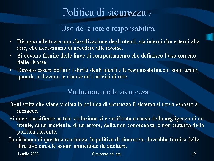 Politica di sicurezza 5 Uso della rete e responsabilità • Bisogna effettuare una classificazione