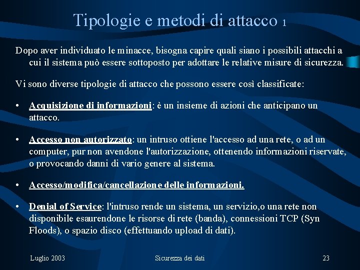 Tipologie e metodi di attacco 1 Dopo aver individuato le minacce, bisogna capire quali