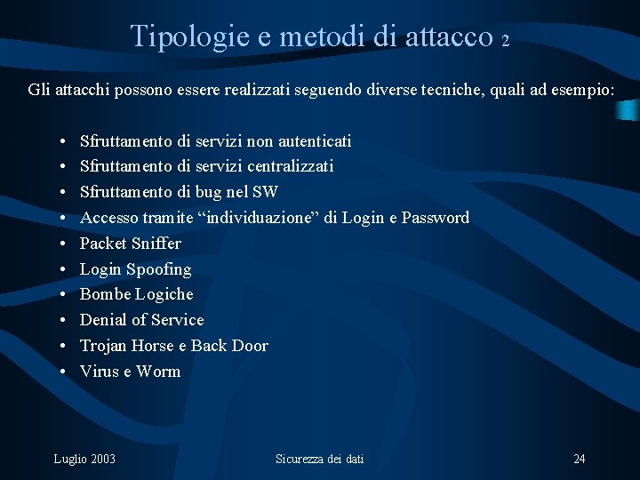 Tipologie e metodi di attacco 2 Gli attacchi possono essere realizzati seguendo diverse tecniche,