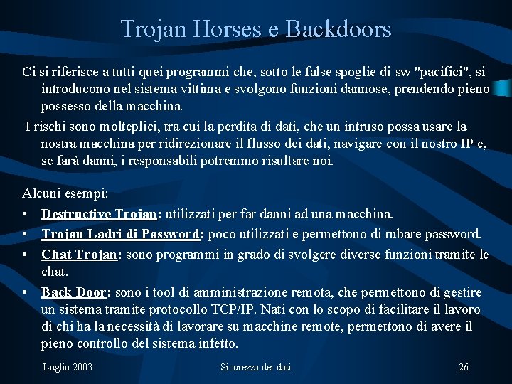 Trojan Horses e Backdoors Ci si riferisce a tutti quei programmi che, sotto le