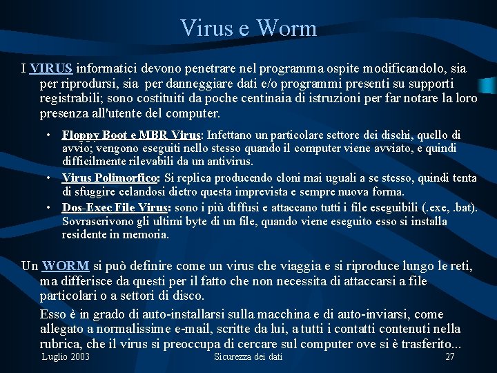 Virus e Worm I VIRUS informatici devono penetrare nel programma ospite modificandolo, sia per