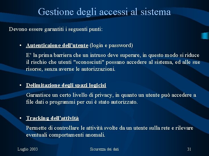 Gestione degli accessi al sistema Devono essere garantiti i seguenti punti: • Autenticaione dell'utente